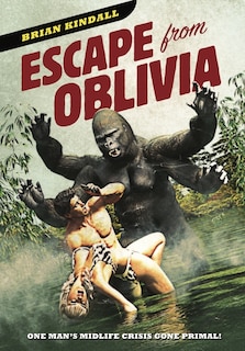 Escape from Oblivia: One Man's Midlife Crisis Gone Primal