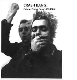 Front cover_CRASH BANG: Pictures from a Punk 1976-1982