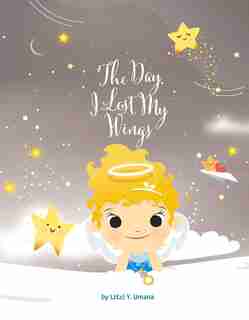 The Day I Lost My Wings by Litzi Y. Umana