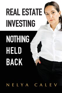 Front cover_Real Estate Investing Nothing Held Back