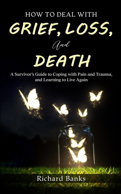 Front cover_How to Deal with Grief, Loss, and Death