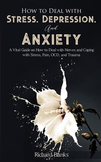 Front cover_How to Deal With Stress, Depression, and Anxiety
