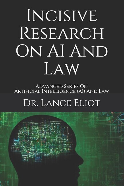 Incisive Research On AI And Law: Advanced Series On Artificial Intelligence (AI) And Law