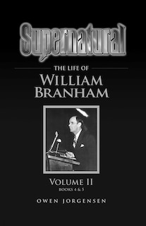 Front cover_Supernatural - The Life Of William Branham Volume Ii