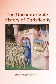 The Uncomfortable History of Christianity