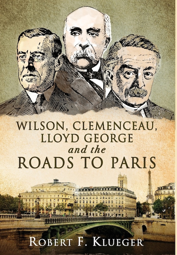 Front cover_Wilson, Clemenceau, Lloyd George and the Roads to Paris