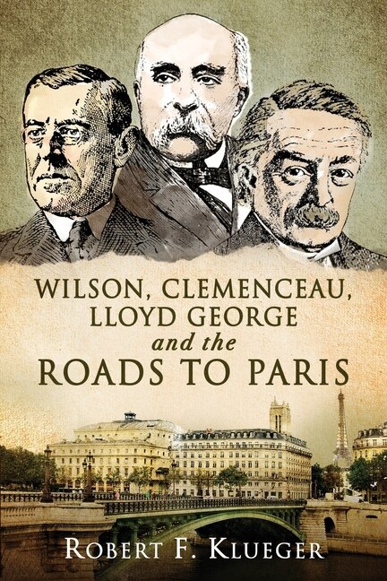 Front cover_Wilson, Clemenceau, Lloyd George And The Roads To Paris