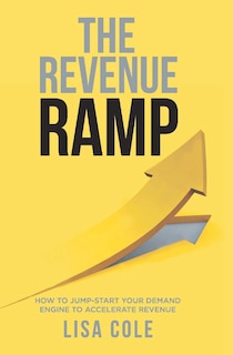 The Revenue RAMP: How to Jump-Start Your Demand Engine to Accelerate Revenue