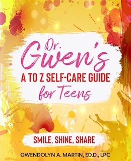 Front cover_Dr. Gwen' A to Z Self-Care Guide for Teens