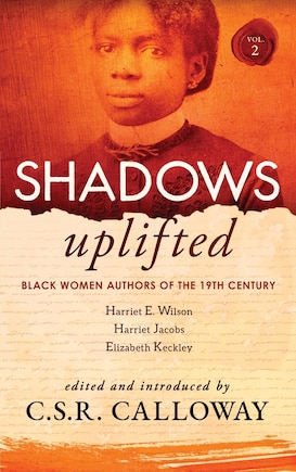 Shadows Uplifted Volume II: Black Women Authors of 19th Century American Personal Narratives & Autobiographies