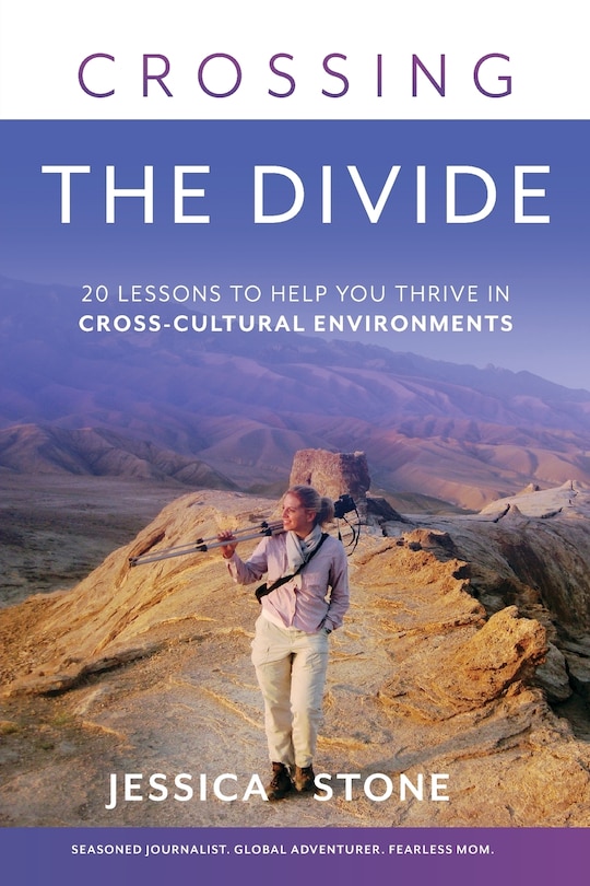 Crossing the Divide: 20 Lessons to Help You Thrive in Cross-Cultural Environments