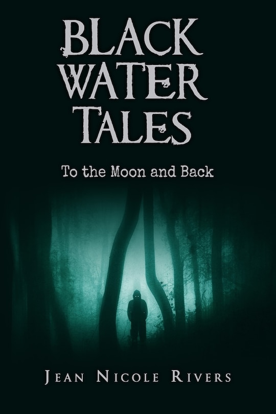 Black Water Tales: To The Moon And Back