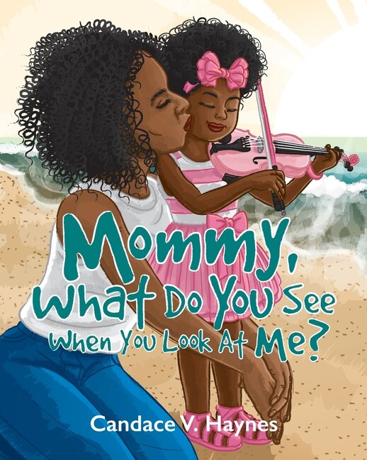 Front cover_Mommy, What Do You See When You Look At Me?