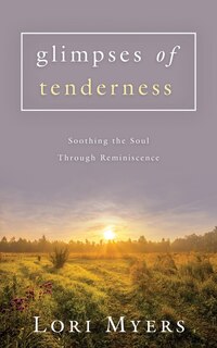 Front cover_Glimpses of Tenderness / Soothing the Soul Through Reminiscence