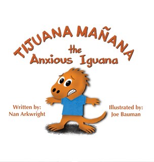 Front cover_Tijuana Mañana the Anxious Iguana