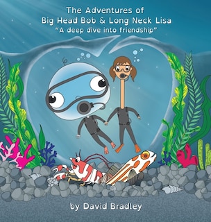 Front cover_The Adventures of Big Head Bob and Long Neck Lisa - A Deep Dive into Friendship