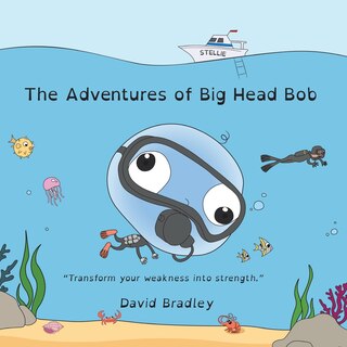 Front cover_The Adventures of Big Head Bob - Transform Weakness into Strength