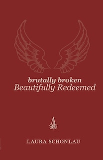 Front cover_Brutally Broken Beautifully Redeemed