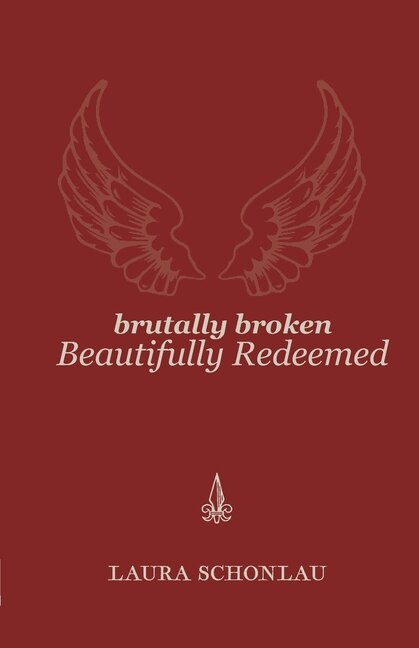 Front cover_Brutally Broken Beautifully Redeemed