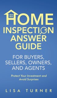 Front cover_Home Inspection Answer Guide for Buyers, Sellers, Owners, and Agents