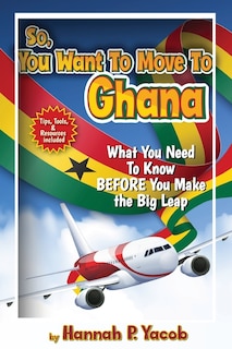 Front cover_So, You Want To Move To Ghana