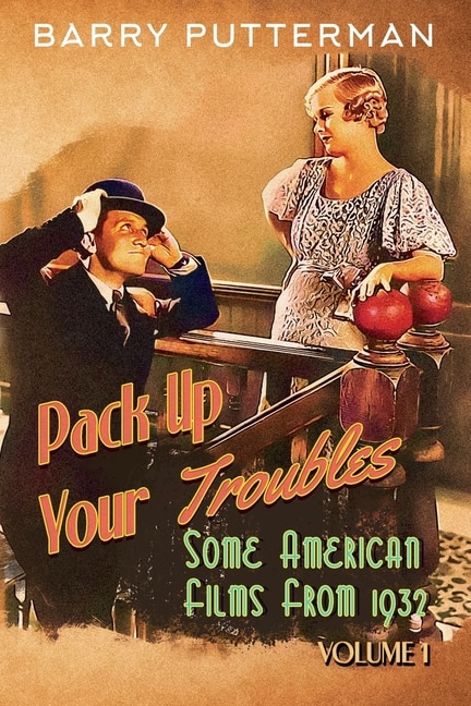 Pack Up Your Troubles: Some American Films from 1932 (Volume 1)
