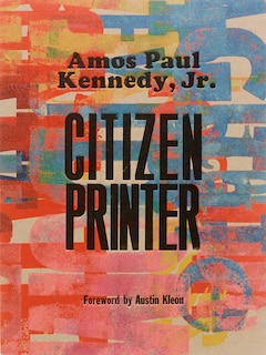 Front cover_Amos Paul Kennedy, Jr.: Citizen Printer