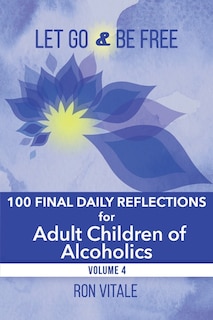 Let Go and Be Free: 100 Final Daily Reflections for Adult Children of Alcoholics