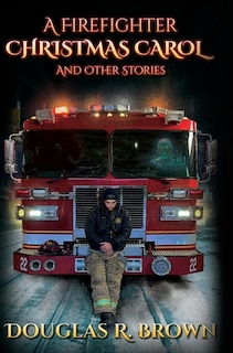 Front cover_A Firefighter Christmas Carol and Other Stories