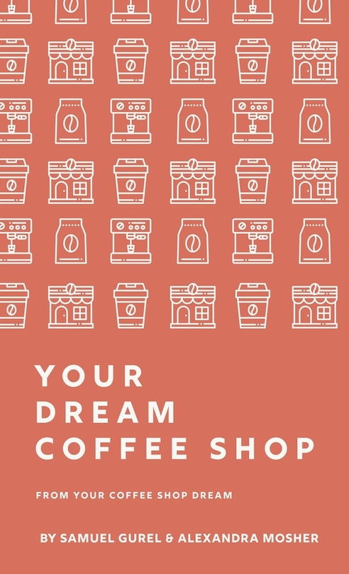 Front cover_From Your Coffee Shop Dream To Your Dream Coffee Shop