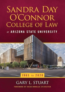 The Sandra Day O'connor College Of Law At Arizona State University: 1965 To 2020