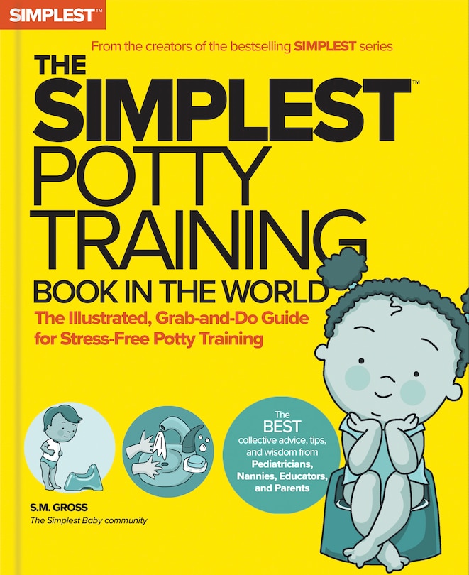 Front cover_The Simplest Potty Training Book In The World | The Illustrated, Practical Guide For Quick And Stress-Free Potty Success | Helping Parents of Toddlers Ditch Diapers Fast, Easy and Confidently