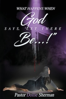 Front cover_When God Says, Let There Be....!