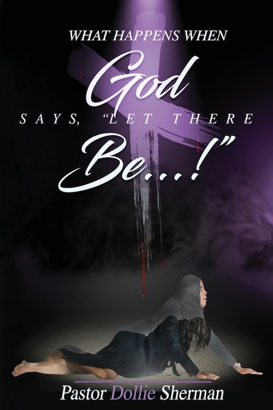 Front cover_When God Says, Let There Be....!