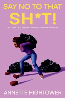 SAY NO TO THAT SH*T!: Reclaim Your Boundaries…Or Forever Hold Your Peace!