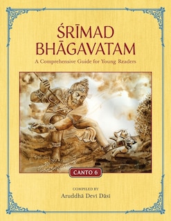 Srimad Bhagavatam: A Comprehensive Guide for Young Readers: Canto 6
