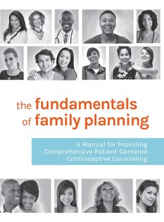 The Fundamentals of Family Planning: A Manual for Providing Comprehensive Patient-Centered Contraceptive Counseling