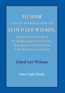 Front cover_Memoir of the Life and Religious Labors of Lloyd Lee Wilson