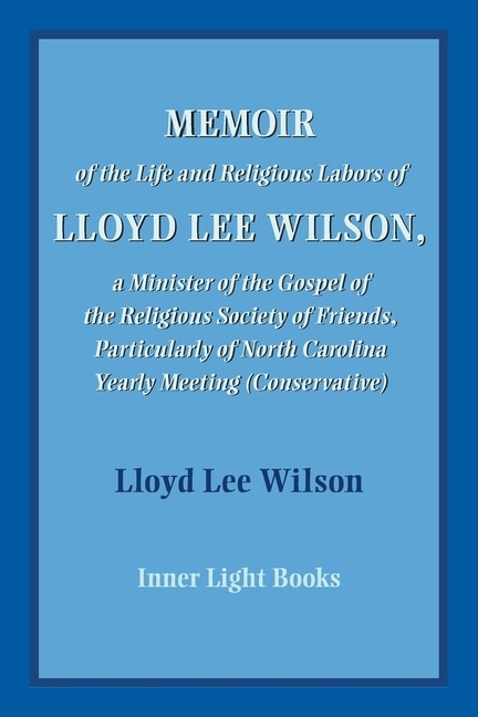 Memoir of the Life and Religious Labors of Lloyd Lee Wilson