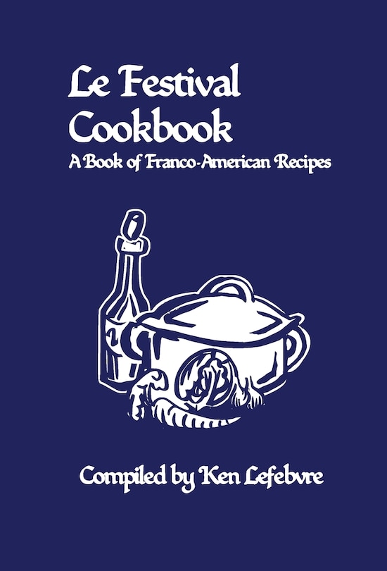 Le Festival Cookbook: A Book Of Franco-american Recipes