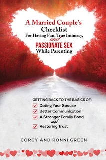 Front cover_A Married Couple's Checklist for Having Fun, True Intimacy, and Passionate Sex, While Parenting