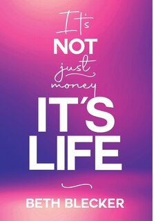 Front cover_It's Not Just Money, It's Life