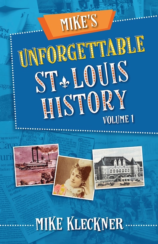 Front cover_Mike's Unforgettable St. Louis History, Volume 1