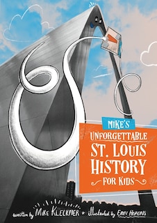 Front cover_Mike's Unforgettable St. Louis History, For Kids