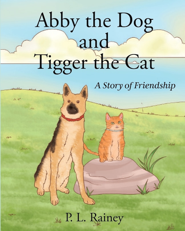 Abby The Dog And Tigger The Cat: A Story Of Friendship