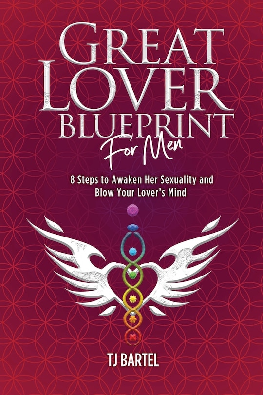 Great Lover Blueprint for Men: 8 Steps to Awaken Her Sexuality and Blow Your Lover's Mind