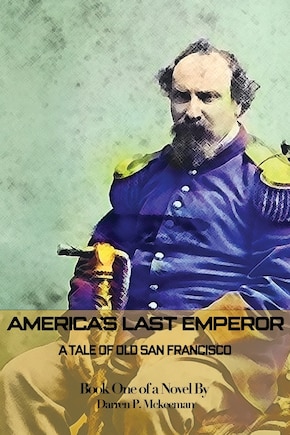 America's Last Emperor: A Tale of Old San Francisco