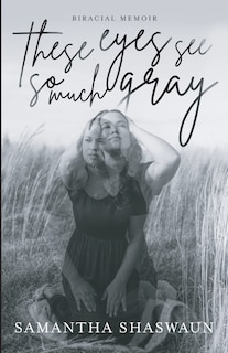 Couverture_These Eyes See So Much Gray