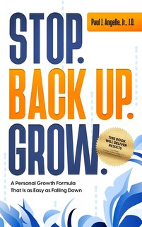 Front cover_Stop. Back Up. Grow. A Personal Growth Formula That is as Easy as Falling Down