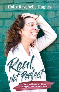 Couverture_Real, Not Perfect How to Become Your Happy, Authentic Self